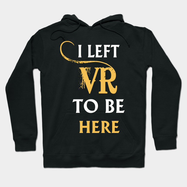 I Left VR to Be Here VR T-Shirt Shirt For VR Fans
